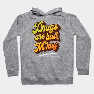 Drugs Are Bad M'kay Hoodie